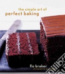 Simple Art of Perfect Baking libro in lingua di Braker Flo, Gallagher Dana (PHT)