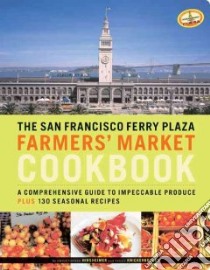 The San Francisco Ferry Plaza Farmer's Market Cookbook libro in lingua di Hirsheimer Christopher, Knickerbocker Peggy