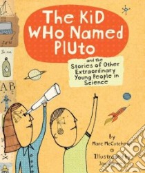 The Kid Who Named Pluto and the Stories of Other Extraordinary Young People in Science libro in lingua di McCutcheon Marc, Cannell Jon (ILT)