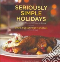 Seriously Simple Holidays libro in lingua di Worthington Diane Rossen, Barnhurst Noel (PHT)