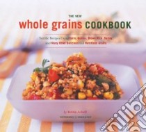 The New Whole Grains Cookbook libro in lingua di Asbell Robin, Alpert Caren (PHT)