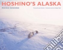 Hoshino's Alaska libro in lingua di Hoshino Michio, Schooler Lynn (FRW), Colligan-Taylor Karen (INT)