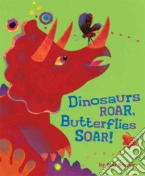 Dinosaurs Roar, Butterflies Soar! libro in lingua di Barner Bob