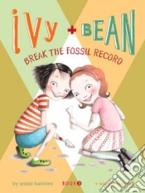 Ivy + Bean Break the Fossil Record libro in lingua di Barrows Annie, Blackall Sophie (ILT)