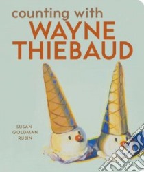 Counting With Wayne Thiebaud libro in lingua di Rubin Susan Goldman, Thiebaud Wayne (ILT)