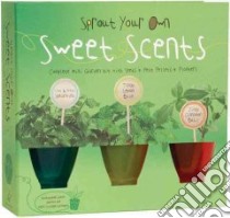 Sprout Your Own Sweet Scents libro in lingua di Chronicle Books Llc (COR)