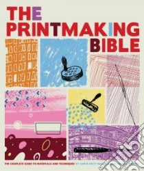 The Printmaking Bible libro in lingua di Hughes Ann D'arcy, Vernon-Morris Hebe