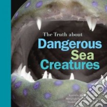 The Truth About Dangerous Sea Creatures libro in lingua di Cerullo Mary M., Rotman Jeffrey L. (PHT), Wertz Michael (ILT)