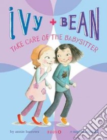 Ivy + Bean Take Care of the Babysitter libro in lingua di Barrows Annie, Blackall Sophie (ILT)