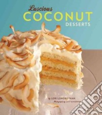 Luscious Coconut Desserts libro in lingua di Longbotham Lori, Schaeffer Lucy (PHT)