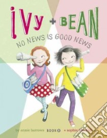 Ivy + Bean No News Is Good News libro in lingua di Barrows Annie, Blackall Sophie (ILT)