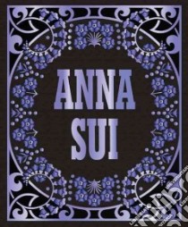 Anna Sui libro in lingua di Bolton Andrew, White Jack (INT), Sui Anna (FRW), Meisel Steven (INT)