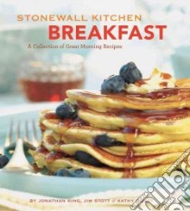 Stonewall Kitchen Breakfast libro in lingua di King Jonathan, Stott Jim, Gunst Kathy, Stott Jim (PHT)