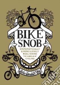 Bike Snob libro in lingua di Weiss Eben, Koelle Christopher (ILT)