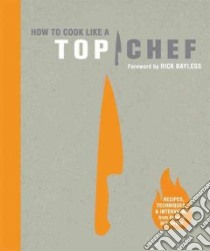 How to Cook Like a Top Chef libro in lingua di Miller Emily, Achilleos Antonis (PHT), Bayless Rick (FRW)