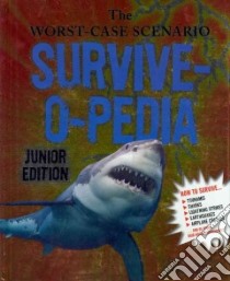 The Worst-Case Scenario Survive-O-Pedia libro in lingua di Borgenicht David, Smith Molly, Walsh Brendan, Epstein Robin, Gonzales Chuck (ILT)