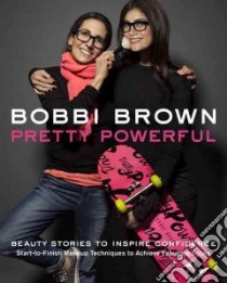 Bobbi Brown Pretty Powerful libro in lingua di Brown Bobbi, Bliss Sara (CON)