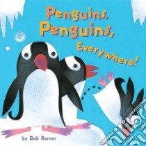 Penguins, Penguins, Everywhere! libro in lingua di Barner Bob