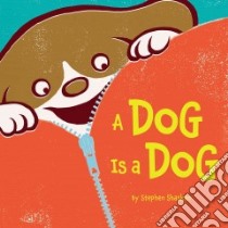 A Dog Is a Dog libro in lingua di Shaskan Stephen