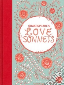 Shakespeare's Love Sonnets libro in lingua di Shakespeare William, Keegan Caitlin (ILT)