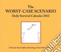 The Worst-Case Scenario Daily Survival Calendar 2012 libro in lingua di Not Available (NA)