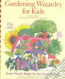 Gardening Wizardry for Kids libro in lingua di Kite L. Patricia, Banek Yvette Santiago (ILT)