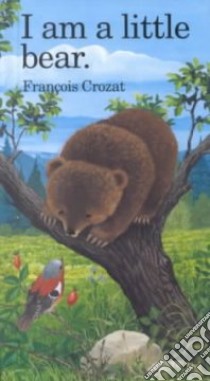 I Am a Little Bear libro in lingua di Crozat Francois