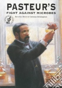 Pasteur's Fight Against Microbes libro in lingua di Birch Beverley, Birmingham Christian (ILT)