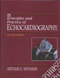 Principles and Practice of Echocardiography libro in lingua di Weyman Arthur E.