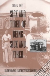 Sick and Tired of Being Sick and Tired libro in lingua di Smith Susan Lynn