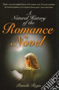 A Natural History of the Romance Novel libro in lingua di Regis Pamela