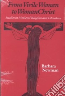 From Virile Woman to Womanchrist libro in lingua di Newman Barbara