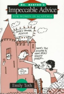 Ms. Mentor's Impeccable Advice for Women in Academia libro in lingua di Toth Emily