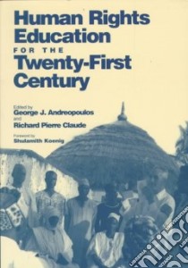 Human Rights Education for the Twenty-first Century libro in lingua di Andreopoulos George J. (EDT), Claude Richard Pierre (EDT)