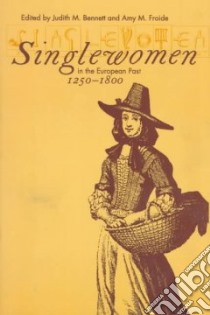 Singlewomen in the European Past, 1250-1800 libro in lingua di Judith, M. Bennett