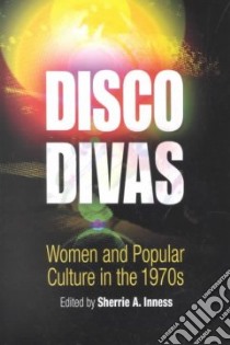 Disco Divas libro in lingua di Inness Sherrie A. (EDT)
