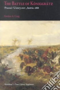 The Battle of Koniggratz libro in lingua di Craig Gordon Alexander