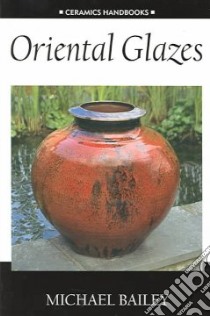 Oriental Glazes libro in lingua di Bailey Michael