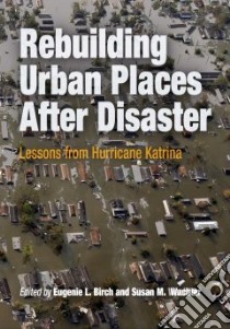 Rebuilding Urban Places After Disaster libro in lingua di Birch Eugenie L. (EDT), Wachter Susan M. (EDT)