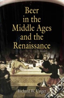 Beer in the Middle Ages and the Renaissance libro in lingua di Unger Richard W.