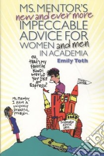 Ms. Mentor's New and Ever More Impeccable Advice for Women and Men in Academia libro in lingua di Toth Emily