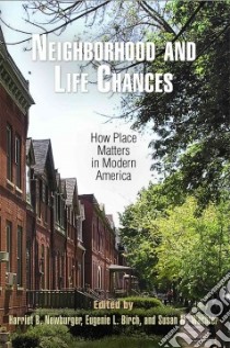 Neighborhood and Life Chances libro in lingua di Newburger Harriet B. (EDT), Birch Eugenie L. (EDT), Wachter Susan M. (EDT)