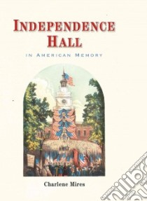 Independence Hall in American Memory libro in lingua di Mires Charlene
