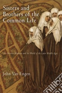 Sisters and Brothers of the Common Life libro in lingua di Van Engen John