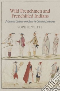 Wild Frenchmen and Frenchified Indians libro in lingua di WHITE Sophie