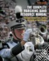 The Complete Marching Band Resource Manual libro in lingua di Bailey Wayne, Cannon Cormac, Payne Brandt