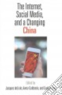 The Internet, Social Media, and a Changing China libro in lingua di Delisle Jacques (EDT), Goldstein Avery (EDT), Yang Guobin (EDT)