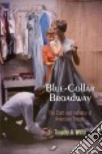 Blue-Collar Broadway libro in lingua di White Timothy R.