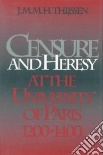 Censure and Heresy at the University of Paris 1200-1400 libro in lingua di Thijssen J. M.