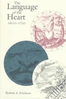 The Language of the Heart, 1650-1750 libro in lingua di Erickson Robert A.